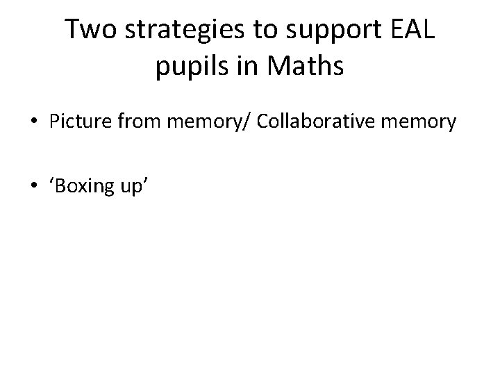 Two strategies to support EAL pupils in Maths • Picture from memory/ Collaborative memory