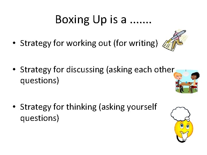 Boxing Up is a. . . . • Strategy for working out (for writing)
