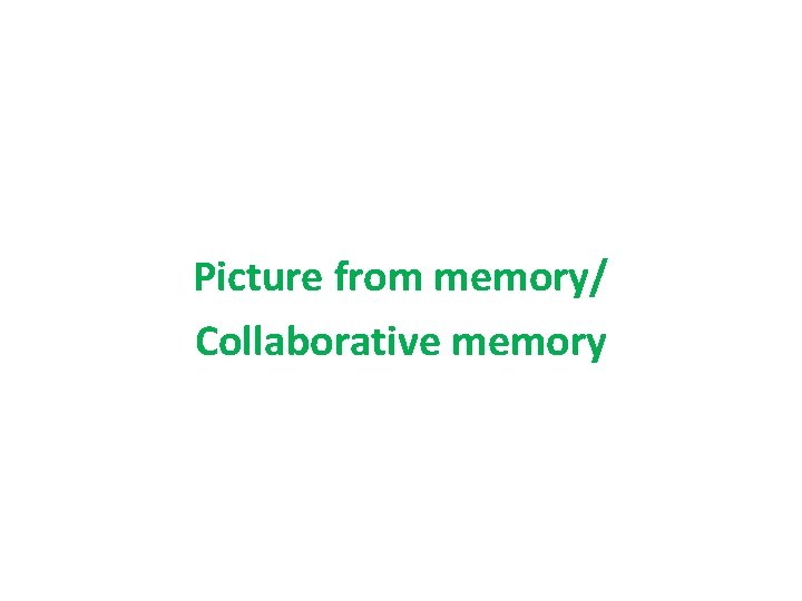 Picture from memory/ Collaborative memory 