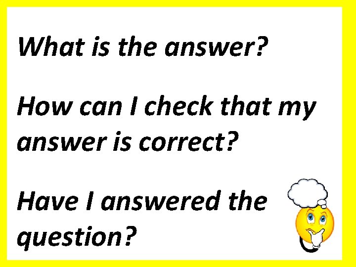 What is the answer? How can I check that my answer is correct? Have