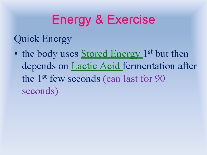 Energy & Exercise Quick Energy • the body uses Stored Energy 1 st but