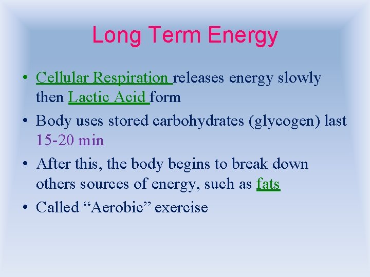 Long Term Energy • Cellular Respiration releases energy slowly then Lactic Acid form •