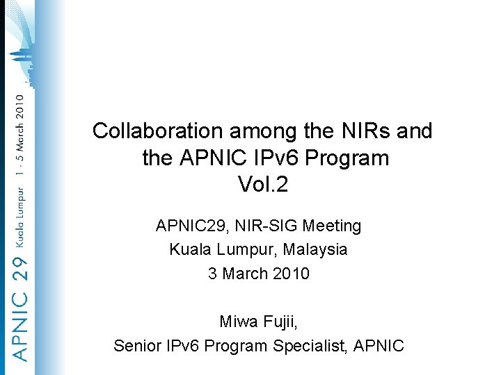 Collaboration among the NIRs and the APNIC IPv 6 Program Vol. 2 APNIC 29,
