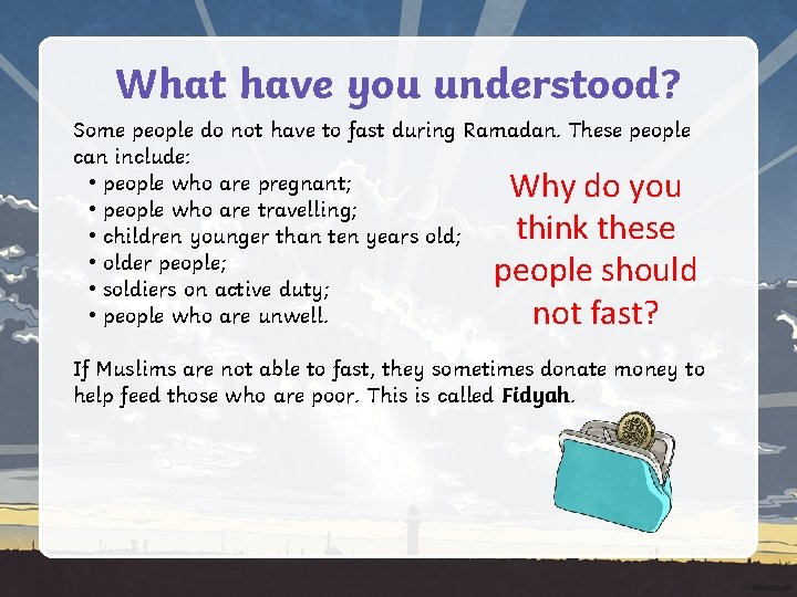 What have you understood? Some people do not have to fast during Ramadan. These