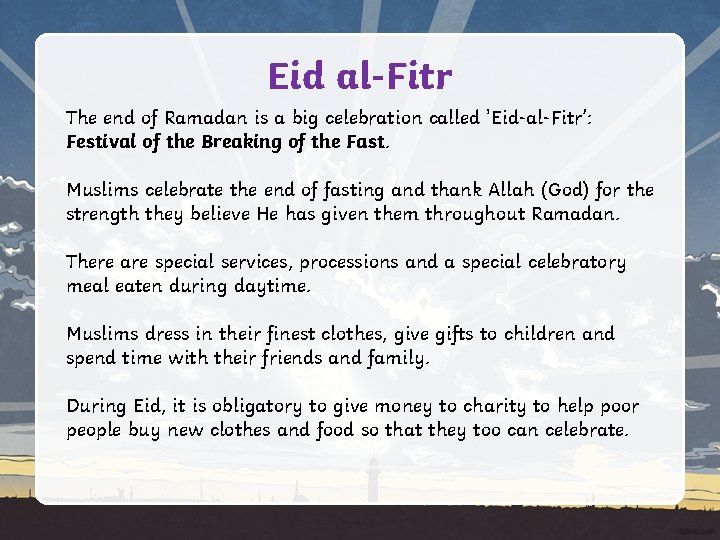 Eid al-Fitr The end of Ramadan is a big celebration called 'Eid-al-Fitr’: Festival of