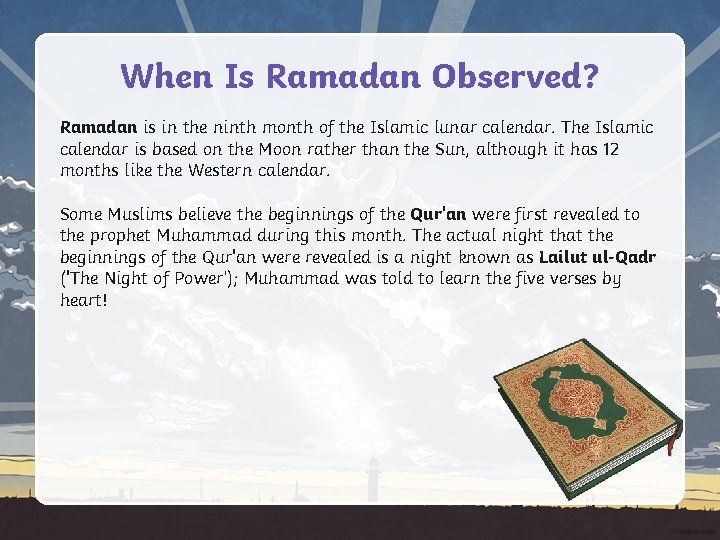 When Is Ramadan Observed? Ramadan is in the ninth month of the Islamic lunar