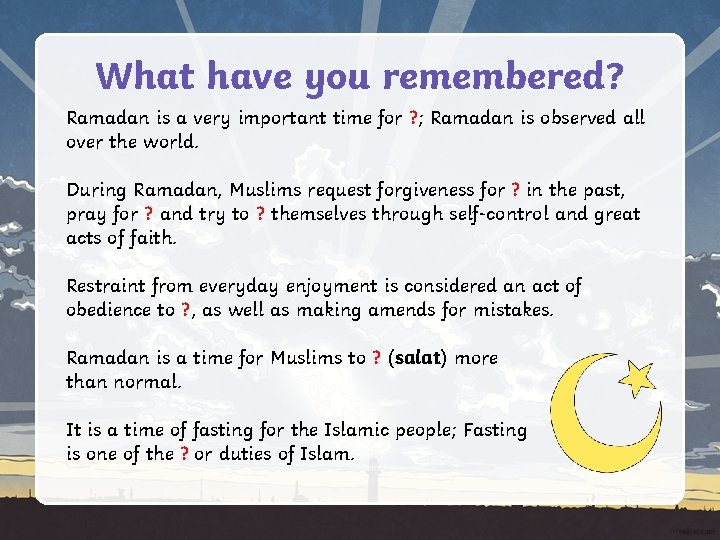 What have you remembered? Ramadan is a very important time for ? ; Ramadan