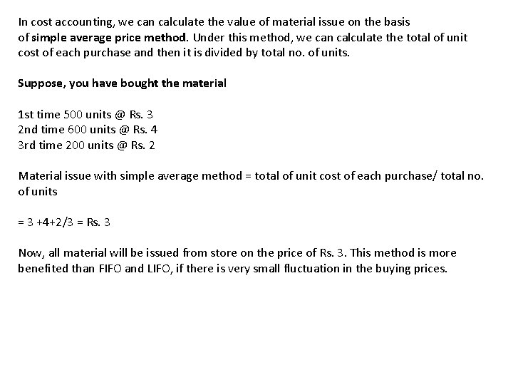 In cost accounting, we can calculate the value of material issue on the basis