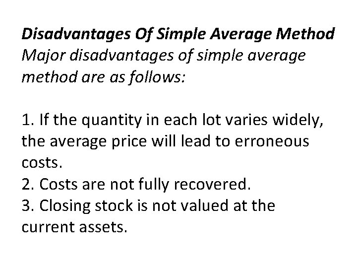 Disadvantages Of Simple Average Method Major disadvantages of simple average method are as follows: