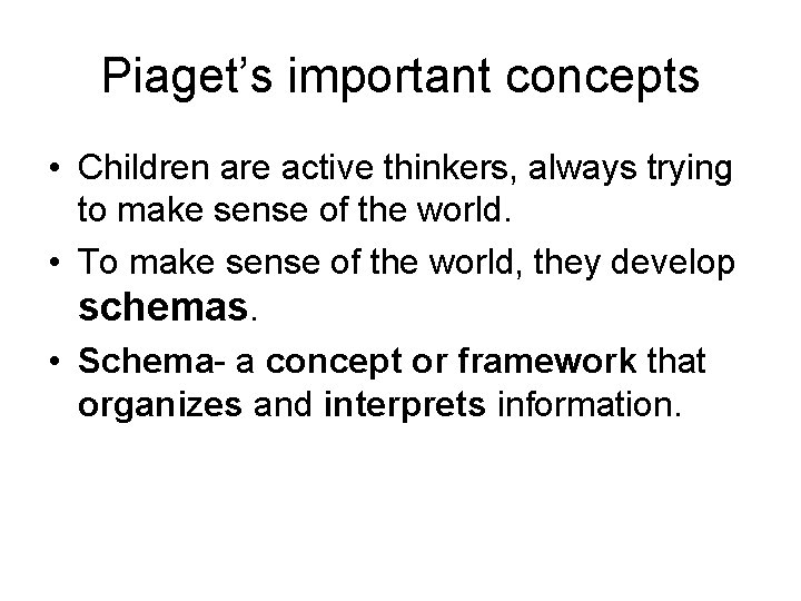 Piaget’s important concepts • Children are active thinkers, always trying to make sense of