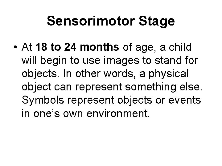 Sensorimotor Stage • At 18 to 24 months of age, a child will begin