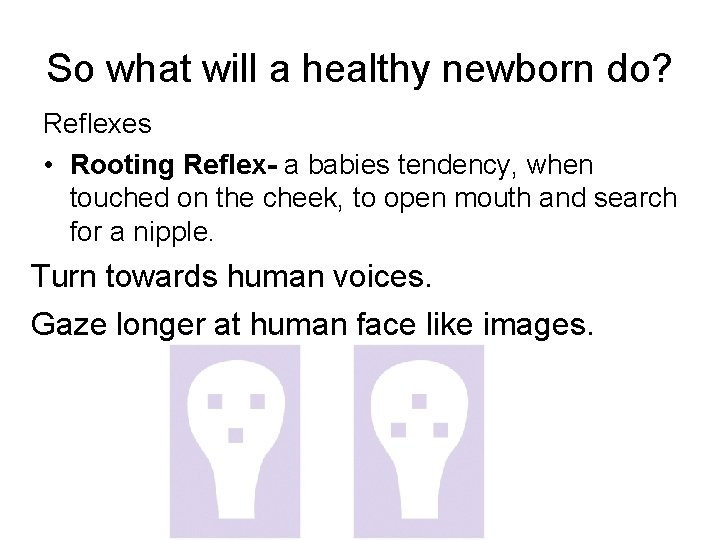 So what will a healthy newborn do? Reflexes • Rooting Reflex- a babies tendency,