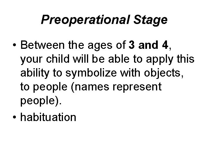 Preoperational Stage • Between the ages of 3 and 4, your child will be