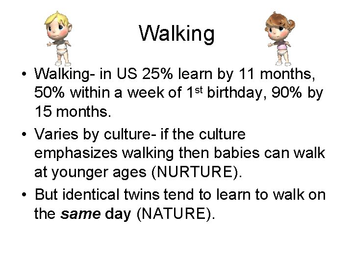 Walking • Walking- in US 25% learn by 11 months, 50% within a week