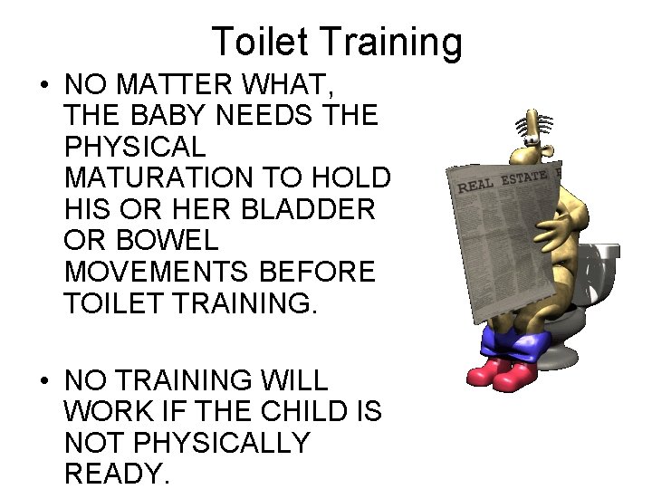 Toilet Training • NO MATTER WHAT, THE BABY NEEDS THE PHYSICAL MATURATION TO HOLD