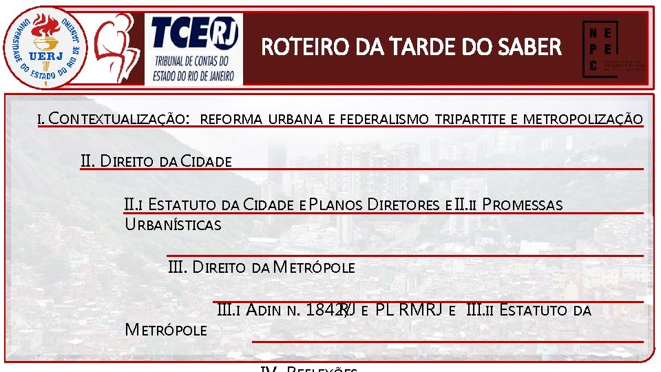 ROTEIRO DA TARDE DO SABER I. CONTEXTUALIZAÇÃO: REFORMA URBANA E FEDERALISMO TRIPARTITE E METROPOLIZAÇÃO