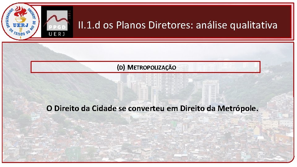 II. 1. d os Planos Diretores: análise qualitativa (D) METROPOLIZAÇÃO O Direito da Cidade