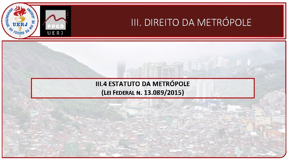III. DIREITO DA METRÓPOLE III. 4 ESTATUTO DA METRÓPOLE (LEI FEDERAL N. 13. 089/2015)