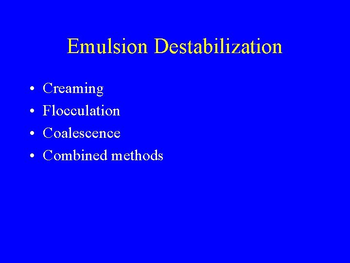 Emulsion Destabilization • • Creaming Flocculation Coalescence Combined methods 