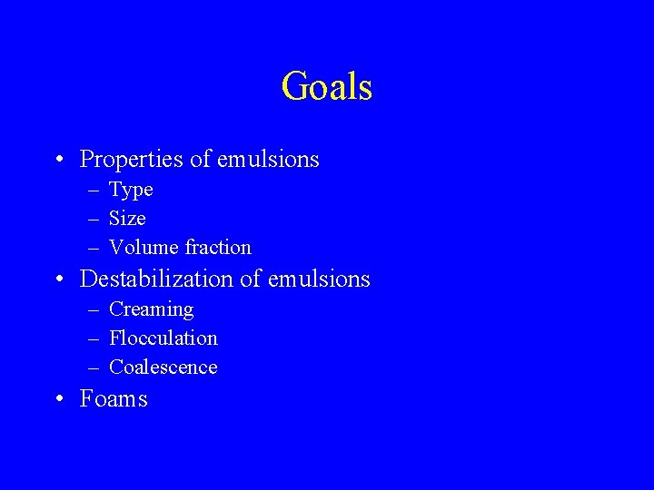 Goals • Properties of emulsions – Type – Size – Volume fraction • Destabilization