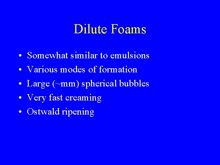 Dilute Foams • • • Somewhat similar to emulsions Various modes of formation Large