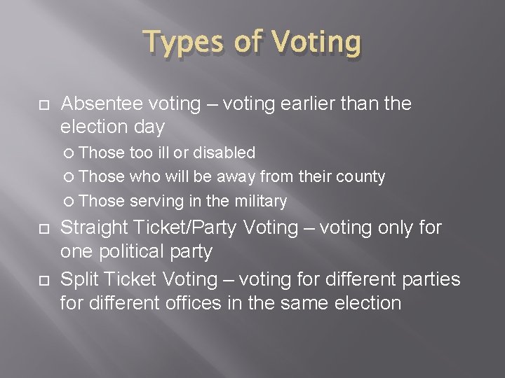 Types of Voting Absentee voting – voting earlier than the election day Those too