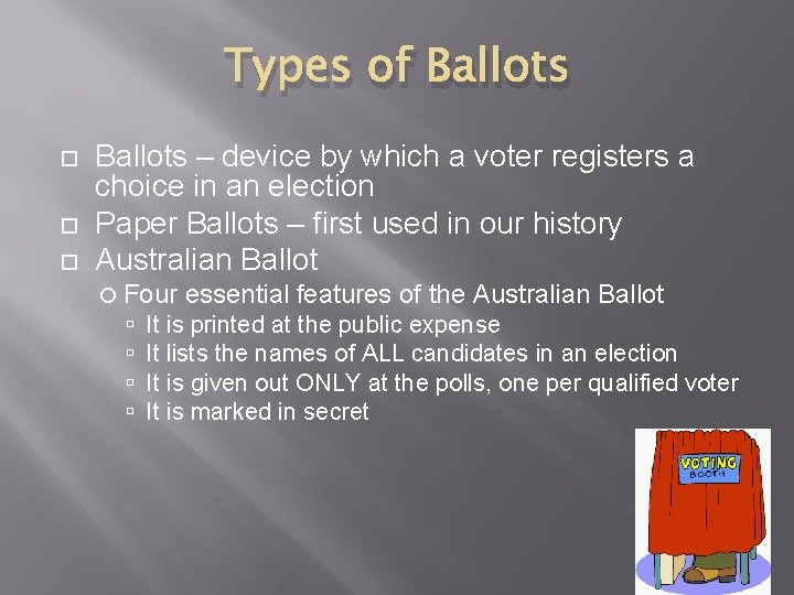 Types of Ballots – device by which a voter registers a choice in an