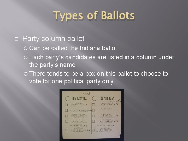 Types of Ballots Party column ballot Can be called the Indiana ballot Each party’s