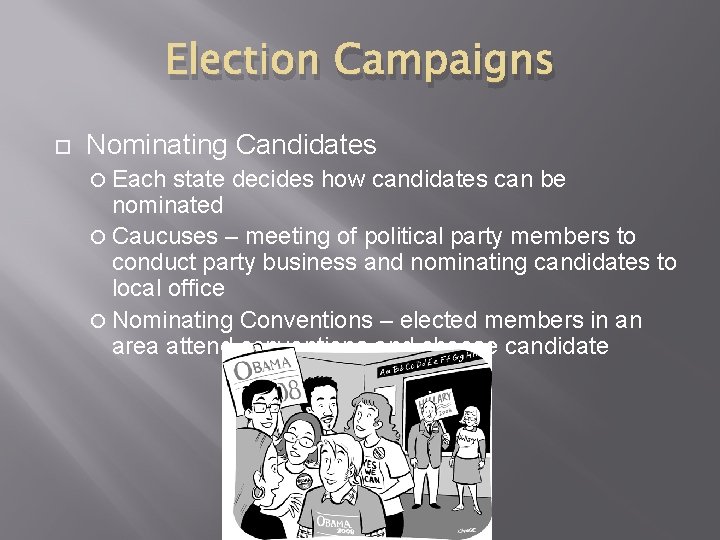 Election Campaigns Nominating Candidates Each state decides how candidates can be nominated Caucuses –