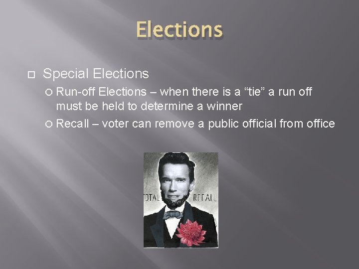 Elections Special Elections Run-off Elections – when there is a “tie” a run off