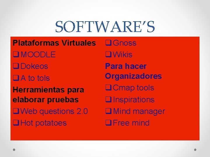 SOFTWARE’S Plataformas Virtuales q MOODLE q Dokeos q A to tols Herramientas para elaborar