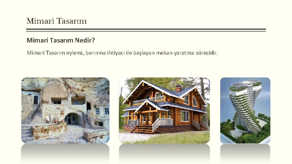 Mimari Tasarım Nedir? Mimari Tasarım eylemi, barınma ihtiyacı ile başlayan mekan yaratma sürecidir. 