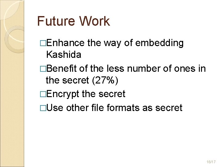 Future Work �Enhance the way of embedding Kashida �Benefit of the less number of