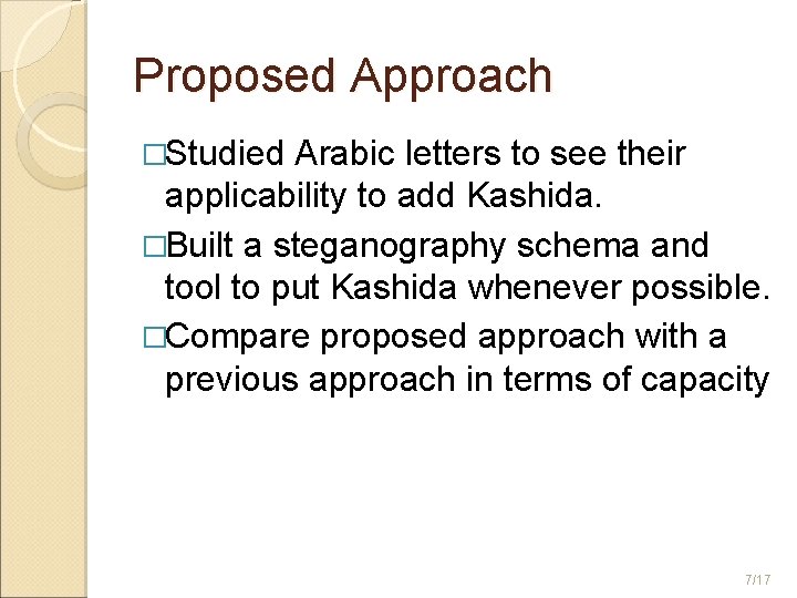 Proposed Approach �Studied Arabic letters to see their applicability to add Kashida. �Built a