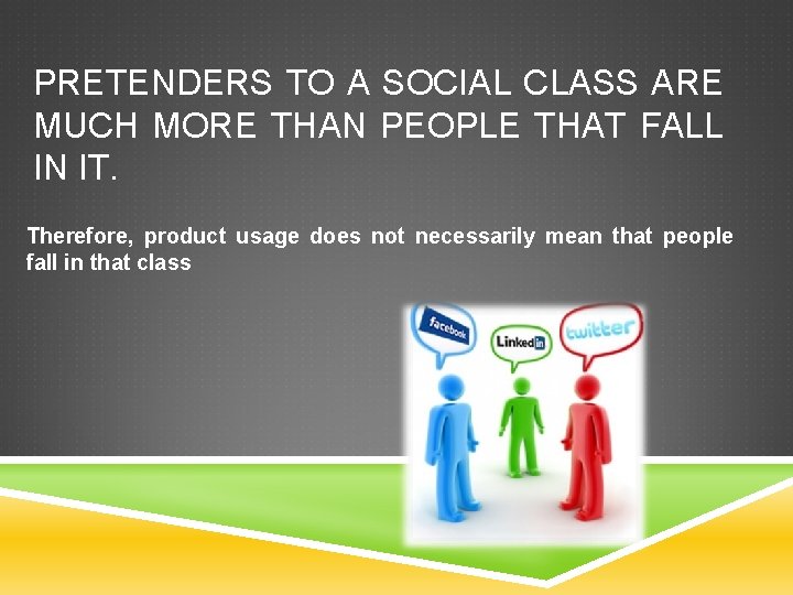 PRETENDERS TO A SOCIAL CLASS ARE MUCH MORE THAN PEOPLE THAT FALL IN IT.