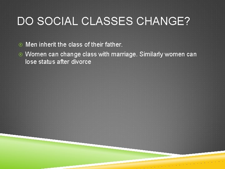 DO SOCIAL CLASSES CHANGE? Men inherit the class of their father. Women can change DO SOCIAL CLASSES CHANGE? Men inherit the class of their father. Women can change