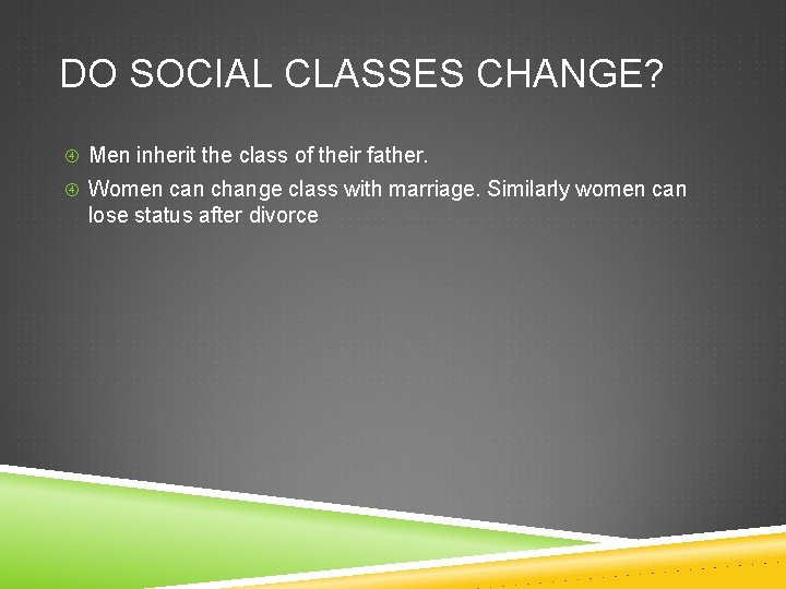 DO SOCIAL CLASSES CHANGE? Men inherit the class of their father. Women can change