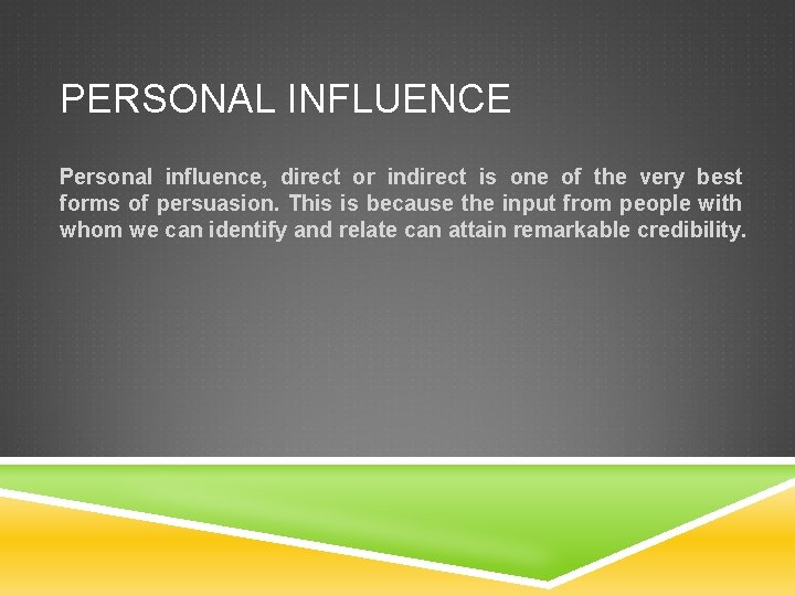 PERSONAL INFLUENCE Personal influence, direct or indirect is one of the very best forms