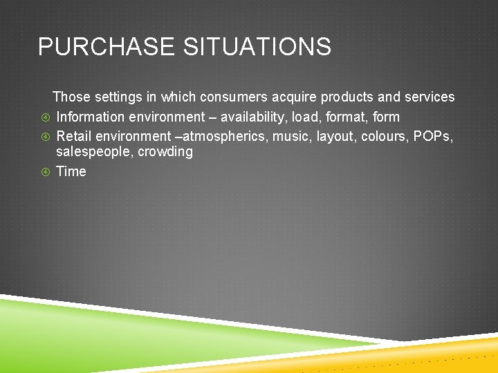 PURCHASE SITUATIONS Those settings in which consumers acquire products and services Information environment – PURCHASE SITUATIONS Those settings in which consumers acquire products and services Information environment –
