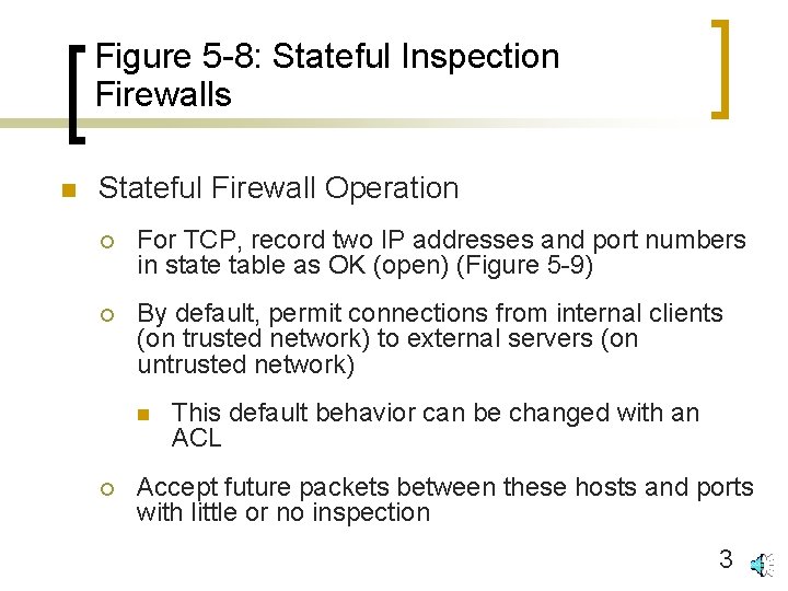Figure 5 -8: Stateful Inspection Firewalls n Stateful Firewall Operation ¡ For TCP, record Figure 5 -8: Stateful Inspection Firewalls n Stateful Firewall Operation ¡ For TCP, record
