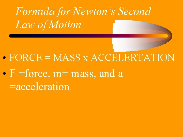 Formula for Newton’s Second Law of Motion • FORCE = MASS x ACCELERTATION •