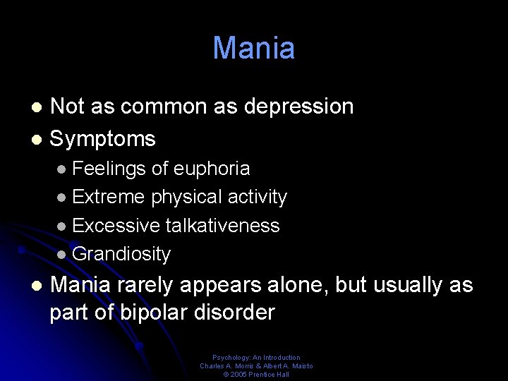 Mania Not as common as depression l Symptoms l Feelings of euphoria l Extreme