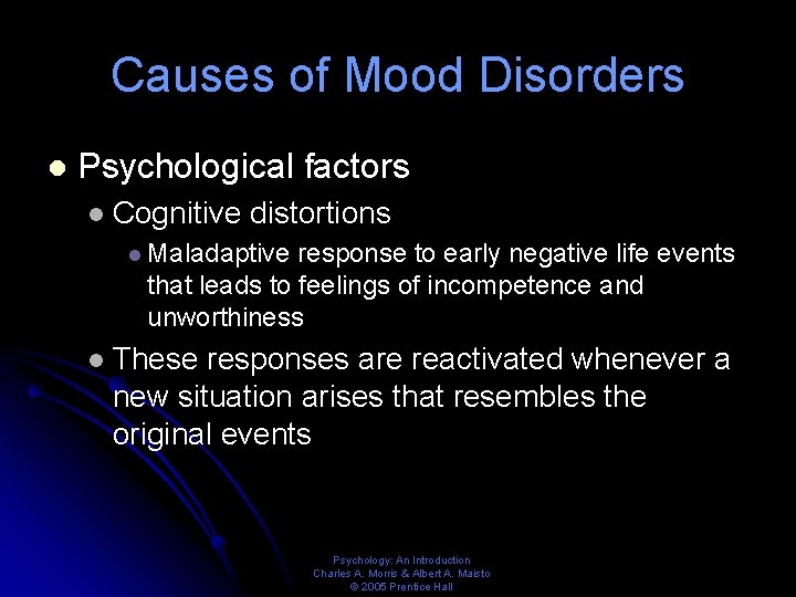 Causes of Mood Disorders l Psychological factors l Cognitive distortions l Maladaptive response to