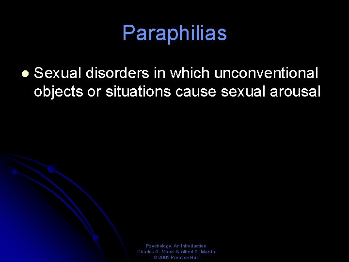 Paraphilias l Sexual disorders in which unconventional objects or situations cause sexual arousal Psychology: Paraphilias l Sexual disorders in which unconventional objects or situations cause sexual arousal Psychology:
