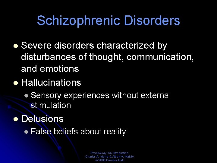 Schizophrenic Disorders Severe disorders characterized by disturbances of thought, communication, and emotions l Hallucinations