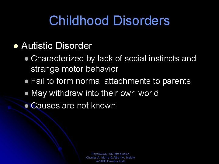 Childhood Disorders l Autistic Disorder Characterized by lack of social instincts and strange motor