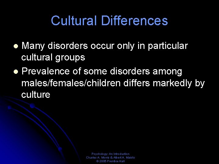 Cultural Differences Many disorders occur only in particular cultural groups l Prevalence of some