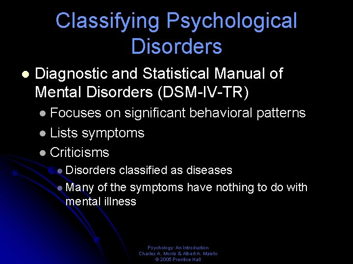 Classifying Psychological Disorders l Diagnostic and Statistical Manual of Mental Disorders (DSM-IV-TR) Focuses on