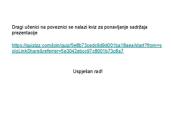 Dragi učenici na poveznici se nalazi kviz za ponavljanje sadržaja prezentacije https: //quizizz. com/join/quiz/5