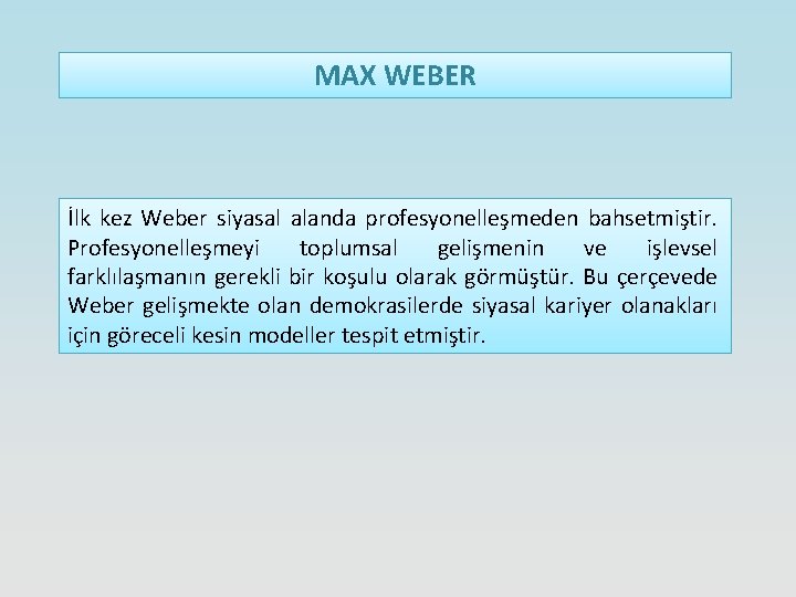 MAX WEBER İlk kez Weber siyasal alanda profesyonelleşmeden bahsetmiştir. Profesyonelleşmeyi toplumsal gelişmenin ve işlevsel